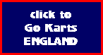 click to
Go Karts
ENGLAND